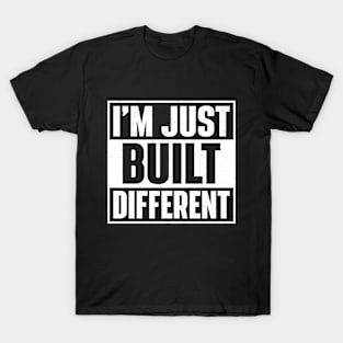 I'm Just Built Different T-Shirt